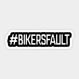 Bikers Fault, Cyclist, Motorcycle, Trucker, Mechanic, Car Lover Enthusiast Funny Gift Idea Sticker